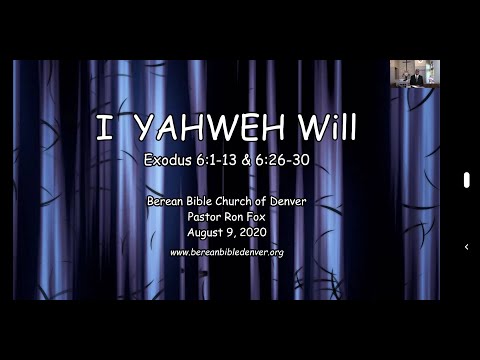 I, YAHWEH Will - Pastor Ron Fox - Exodus 6:1-13 & 6:26-30 - 8.9.2020