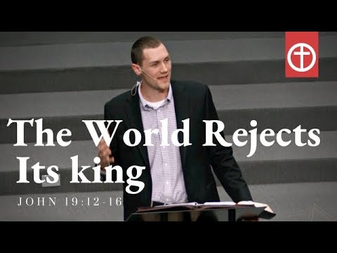 The World Rejects Its King (John 19:12-16)
