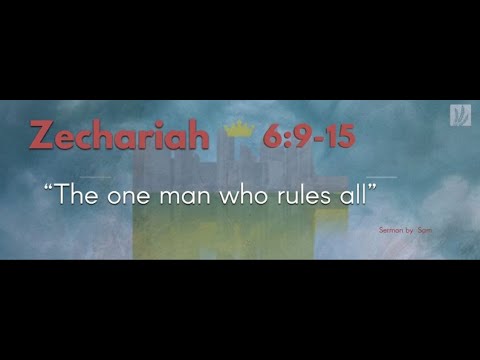 Zechariah 6:9-15 |  “The one man who rules all”