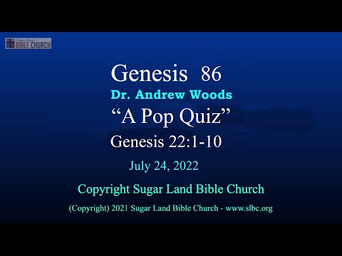 Gen 086 - A Pop Quiz - Gen 22:1-10 - 07 24 2022