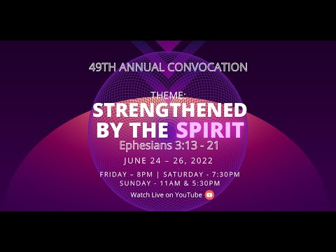 Convocation  2022 - Theme: Strengthened By The Spirit - Ephesians 3:13-21- Pastor Brown