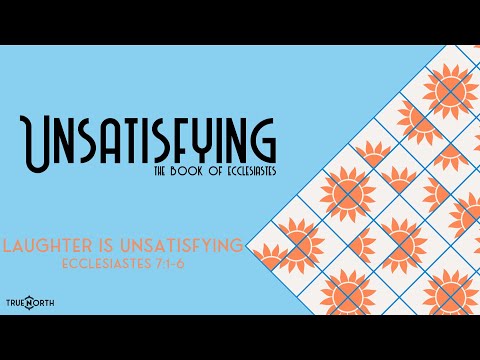 Laughter is Unsatisfying (Ecclesiastes 7:1-6) | True North HSM | Pastor John Fabarez