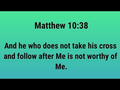Matthew 10:38 NASB And he who does not take his cross and follow after Me is not worthy of Me.