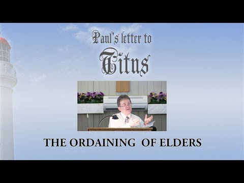 Titus 1:5-7 &#39;The Ordaining of Elders&#39; Message 3 by Pastor Ricky Kurth