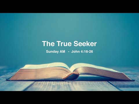 John 4:16-26  The True Seeker
