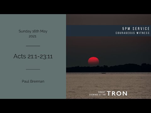Sunday Evening Service: 16th May 2021 - Acts 21:1 - 23:11
