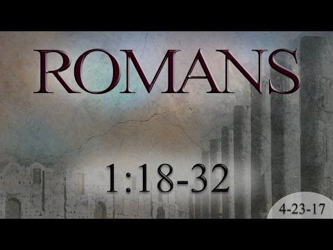 Romans 1:18-32 (4-23-17)