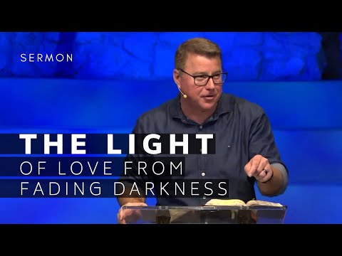 1 John 2:7-8 Sermon (Msg 9) | The Light Of Love From Fading Darkness | 6/27/21