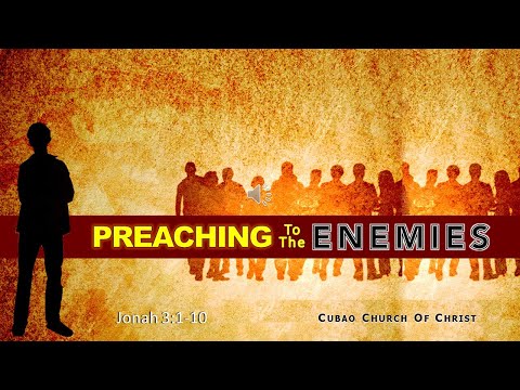 PREACHING TO THE ENEMIES Jonah 3:1-10