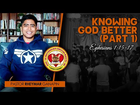 KNOWING GOD BETTER P1 (Ephesians 1:15-17) | Pastor Rheymar Ganapin | 9.26.2021