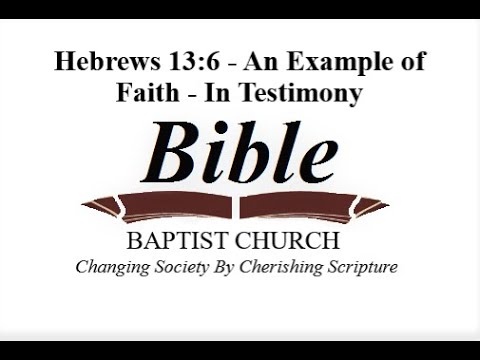 Hebrews 13:6 - An Example of Faith - In Testimony