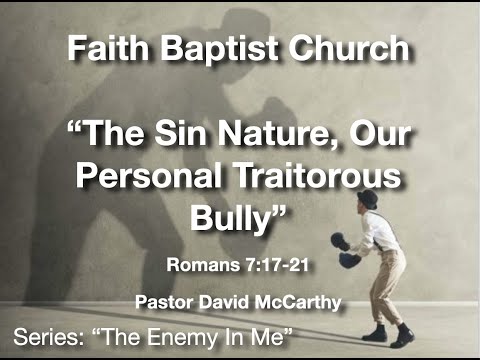 "The Sin Nature, Our Personal Traitorous Bully" - Romans 7:17-21   FBC, June 26, 2022