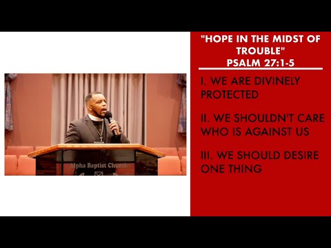 "Hope In The Midst Of Trouble" | Psalm 27:1-5 Sermon | Pastor Danny Scotton, Sr.
