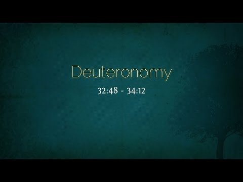 Deuteronomy 32:48 - 34:12