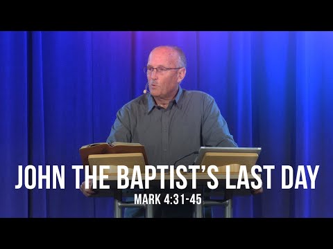 John the Baptist's Last Day (Mark 4:31-45)