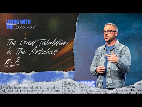 The Great Tribulation & The Antichrist - Part Two | Living With The End In Mind | Pastor Adam Bishop