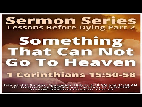 Something That Can Not Go to Heaven - 1 Corinthians 15:50-58 - 9/26/2021 8:30 A.M.
