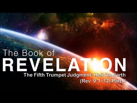 The Seventh Seal - The Fifth Trumpet Judgment: Hell on Earth  (Rev. 9:1–12) Part II