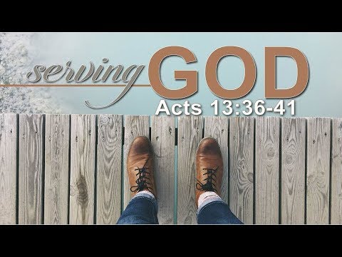 ACTS 13: 36-41 (PASTOR TONY CLARK) 07/29/2018