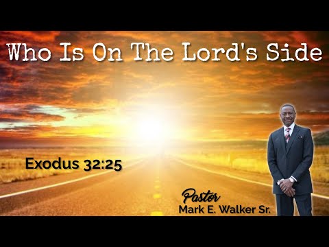 Who's on the Lord's Side? - Exodus 32:26 - Pastor Mark E Walker Sr.