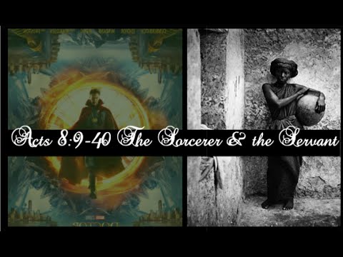 Acts 8:9-40 The Sorcerer and the Servant (Pt 2)