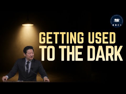 Getting Used to the Dark | Pastor Jae Joo