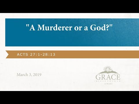 A Murderer or a God? - Acts 27:1-28:13, March 3