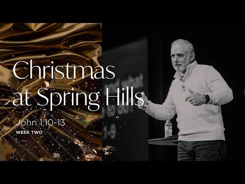 Christmas at Spring Hills - Week 2 - John 1:10-13