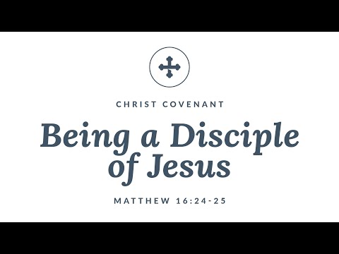 Being a Disciple of Jesus (Matthew 16:24-25)