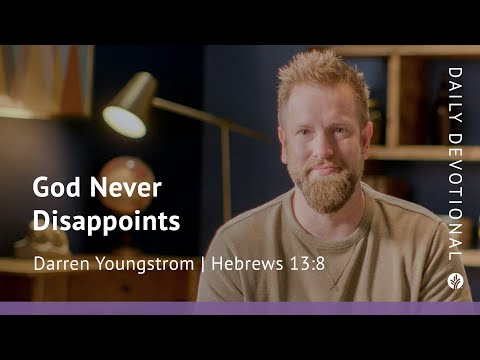God Never Disappoints | Hebrews 13:8 | Our Daily Bread Video Devotional