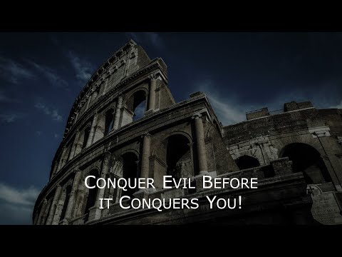 Romans 12:14-21 - How to Conquer Evil Before Evil Conquers You!