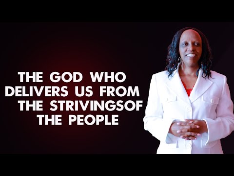 The God who delivers us from the strivings of the people (Psalms 18:43)