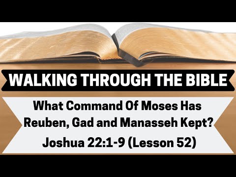 What COMMAND of Moses Were Had REUBEN, GAD & MANASSEH Kept? | Joshua 22:1-9 | Lesson 52 | WTTB