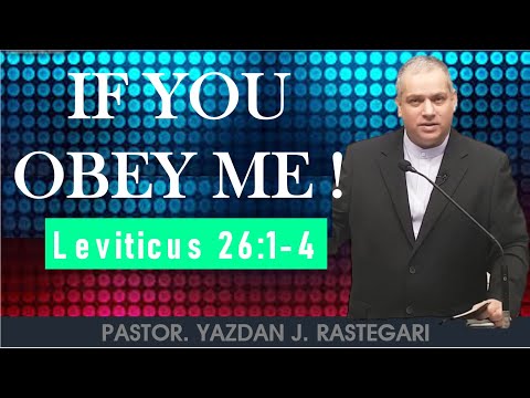 IF YOU OBEY ME! (LEVITICUS 26: 1-4) Pastor Joshua RASTEGARI