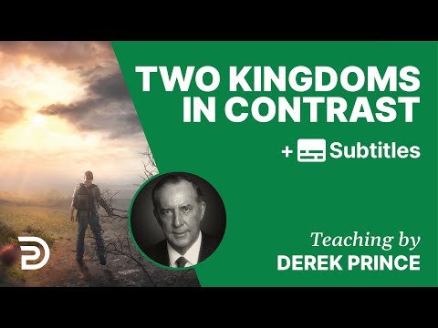 Two Kingdoms in Contrast | Part 121 | Derek Prince Devotions