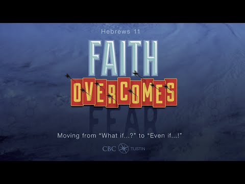 Faith Overcomes Fear, Part 5 (Hebrews 11:17-22)