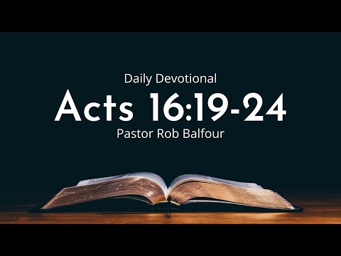 Daily Devotional | Acts 16:19-24 | March 18th 2022