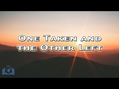 One Taken and The Other Left - Luke 17:22-37 - John Ecob