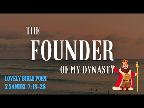 The Founder of My Dynasty - 2 Samuel 7:18-28