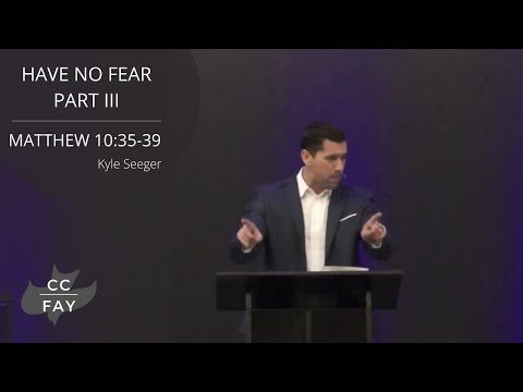 Matthew 10:35-39 • Have No Fear Part III • March 20, 2022