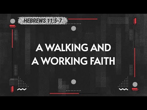 A walking and a working faith Sunday 10-18-2020 Hebrews 11:5-7 Pastor Albert Garcia