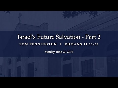 Israel's Future Salvation (Part 2) | Tom Pennington | Romans 11:11-32