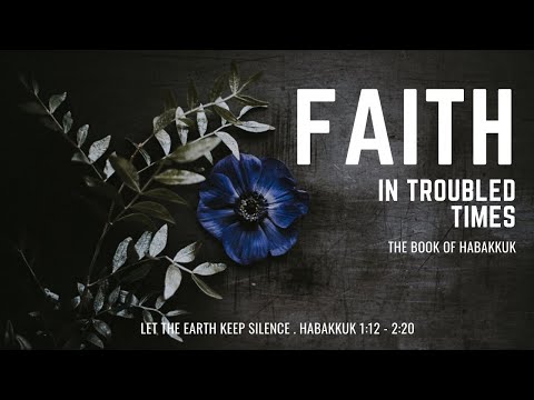 Sunday Morning Service 26th April - Let The Earth Keep Silence - Habakkuk 1:12-2:20