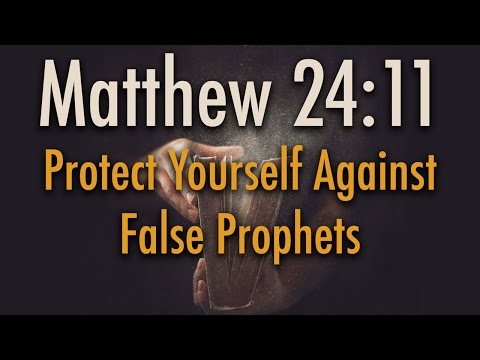 Matthew 24:11 - Protect Yourself From False Prophets