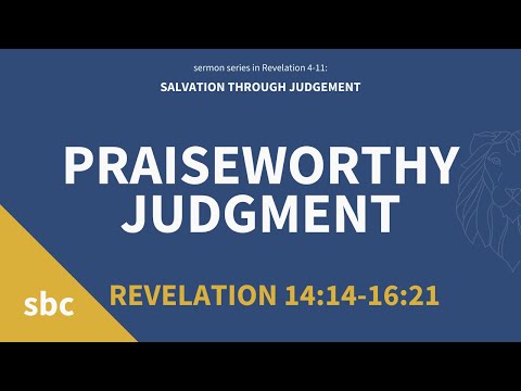 Praiseworthy Judgement | Revelation 14:14-16:21 | Sunday Service