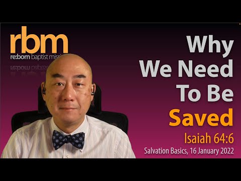 20220116 Why We Need To Be Saved (Isaiah 64:6)
