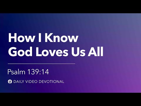 How I Know God Loves Us All | Psalm 139:14 | Our Daily Bread Video Devotional