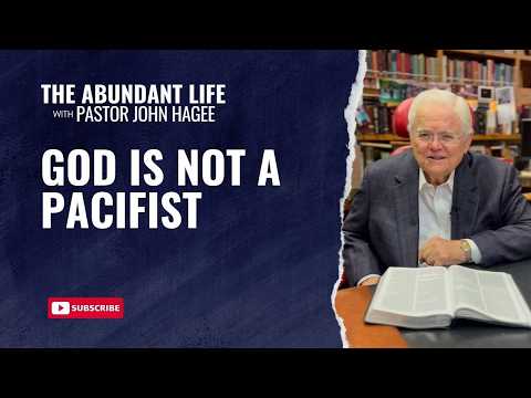 The Abundant Life with Pastor John Hagee - "God is Not a Pacifist"