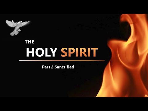 The Holy Spirit Part 2: Sanctified (John 16: 12-15, Romans 8:11-17)