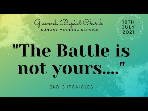 18/7/21 - The Battle is Not Yours...  2 Chronicles 20:1-30